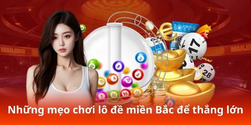 Những mẹo chơi lô đề miền Bắc để thắng lớn